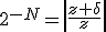 2^{-N} = \left|\frac{z + \delta}{z} \right|